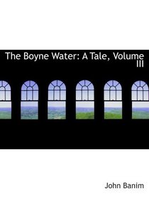 The Boyne Water: A Tale, Volume III