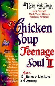 Chicken Soup for the Teenage Soul II: 101 More Stories of Life, Love and Learning