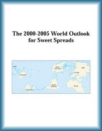 The 2000-2005 World Outlook for Sweet Spreads (Strategic Planning Series)