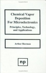 Chemical Vapor Deposition for Microelectronics: Principles, Technology, and Applications (Materials Science and Process Technology)