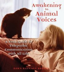 Awakening to Animal Voices: A Teen Guide to Telepathic Communication with All Life