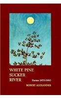 White Pine Sucker River: Poems 1970-1990