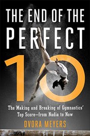 The End of the Perfect 10: The Making and Breaking of Gymnastics' Top Score from Nadia to Now