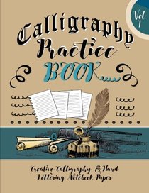 Calligraphy Practice Book : Creative Calligraphy  & Hand Lettering Notebook Paper: 4 Styles of Calligraphy Practice Paper Feint Lines With Over 100 Pages (Calligraphy Books) (Volume 1)