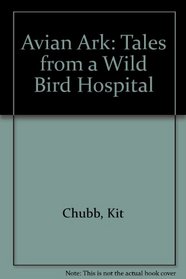 Avian Ark: Tales from a Wild Bird Hospital