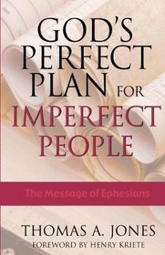 God's perfect plan for imperfect people: The message of Ephesians