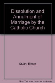 Dissolution and Annulment of Marriage by the Catholic Church