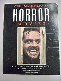 The Encyclopedia of Horror Movies: The Complete Film Reference