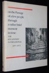 On the Passage of a Few People Through a Rather Brief Moment in Time : The Situationist International 1957-1972 (Inst of Contemporary Art, Boston)