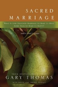 Sacred Marriage Participant's Guide: What If God Designed Marriage to Make Us Holy More Than to Make Us Happy?