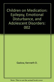 Children on Medication: Epilepsy, Emotional Disturbance, and Adolescent Disorders