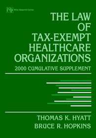 The Law of Tax-Exempt Healthcare Organizations, 2000 Cumulative Supplement (Intellectual Property-General, Law, Accounting & Finance, Management, Licensing, Special Topics)