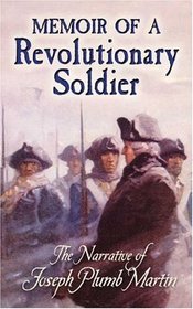 Memoir of a Revolutionary Soldier: The Narrative of Joseph Plumb Martin (Dover Value Editions)