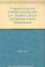 Programming and Problem Solving with C++: Student Lecture Companion a Note Taking Guide