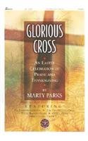 Glorious Cross: An Easter Celebration of Praise and Thanksgiving