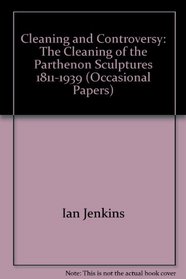 Cleaning and Controversy: The Cleaning of the Parthenon Sculptures, 1811-1939 (British Museum Research Publication)