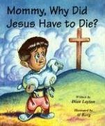 Mommy, Why Did Jesus Have to Die? (Mommy Why?)