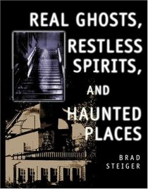 Real Ghosts, Restless Spirits, and Haunted Places