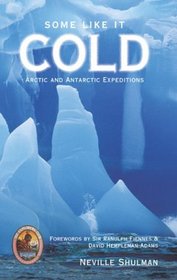 Some Like it Cold: Arctic and Antarctic Expeditions (Explorers Club Book)