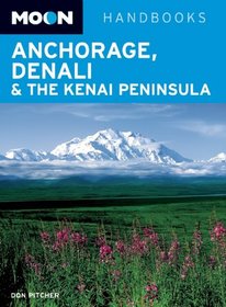 Moon Anchorage, Denali & the Kenai Peninsula (Moon Handbooks)