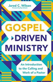 Gospel-Driven Ministry: An Introduction to the Calling and Work of a Pastor