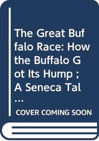 The Great Buffalo Race: How the Buffalo Got Its Hump ; A Seneca Tale
