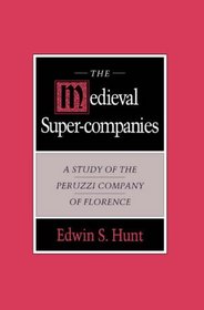 The Medieval Super-Companies: A Study of Peruzzi Company of Florence