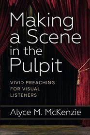 Making a Scene in the Pulpit: Vivid Preaching for Visual Listeners