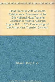 Heat Transfer With Alternate Refrigerants: Presented at the 19th National Heat Transfer Conference Atlanta, Georgia August 8-11, 1993 (Proceedings of the Asme Heat Transfer Division)