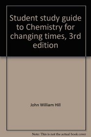 Student study guide to Chemistry for changing times, 3rd edition