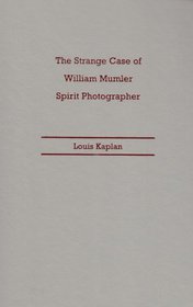 The Strange Case of William Mumler, Spirit Photographer