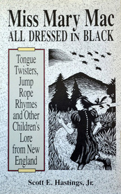 Miss Mary Mac All Dressed in Black: Tongue Twisters, Jump-Rope Rhymes and Other Children's Lore from New England