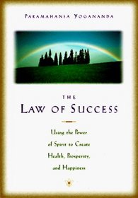 The Law of Success: Using the Power of Spirit to Create Health, Prosperity, and Happiness