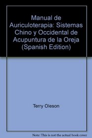 Manual de Auriculoterapia: Sistemas Chino y Occidental de Acupuntura de la Oreja