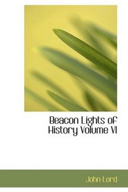Beacon Lights of History Volume VI: Renaissance and Reformation