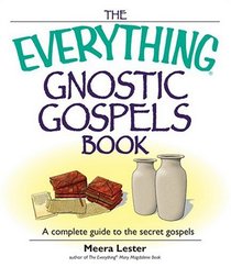 The Everything Gnostic Gospels Book: A Complete Guide to the Secret Gospels (Everything: Philosophy and Spirituality)