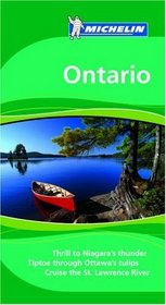 Michelin Travel Guide Ontario: Thrill to Niagara's Thunder; Tiptoe Through Ottawa's Tulips; Cruise the St. Lawrence River (Michelin Green Guide Ontario)