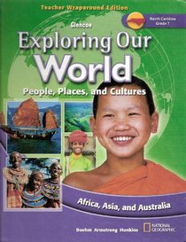 Glencoe Exploring Our World: People, Places and Cultures- Africa, Asia, And Australia North Carolina Edition Teacher Wraparound Edition