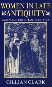 Women in Late Antiquity: Pagan and Christian Life-Styles (Clarendon Paperbacks)