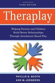 Theraplay: Helping Parents and Children Build Better Relationships Through Attachment-Based Play