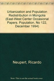 Urbanization and Population Redistribution in Mongolia (East-West Center Occasional Papers. Population, No 122, December 1994)