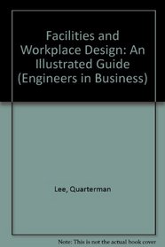 Facilities and Workplace Design: An Illustrated Guide (Engineers in Business Series, 3)