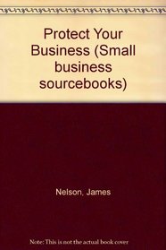 Protect Your Business (Small Business Sourcebooks)