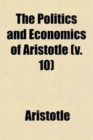 The Politics and Economics of Aristotle (v. 10)