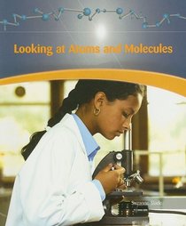 Looking at Atoms and Molecules (Physical Science)