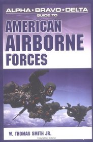 Alpha Bravo Delta Guide to American Airborne Forces (Alpha Bravo Delta Guides)