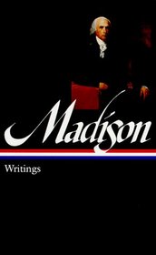 James Madison: Writings : Writings 1772-1836 (Library of America)