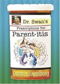 Dr. Swan's Prescriptions for Parent-itis