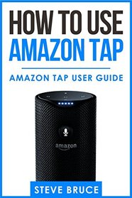 How to Use Amazon Tap: Amazon Tap User Guide