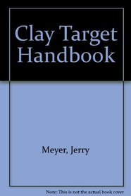 The Clay-Target Handbook: A Manual of Instruction  for All the Clay Target Shooting Sports